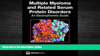 complete  Multiple Myeloma and Related Serum Protein Disorders: An Electrophoretic Guide