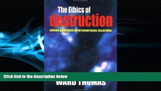 read here  The Ethics of Destruction: Norms and Force in International Relations (Cornell Studies