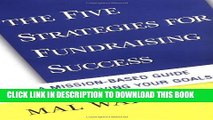 [PDF] The Five Strategies for Fundraising Success: A Mission-Based Guide to Achieving Your Goals