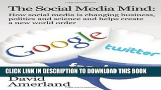 [PDF] The Social Media Mind: How Social Media Is Changing Business, Politics and Science and Helps