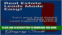 [PDF] Real Estate Leads Made Easy!: Turn your Real Estate Website into a Lead Capture Machine