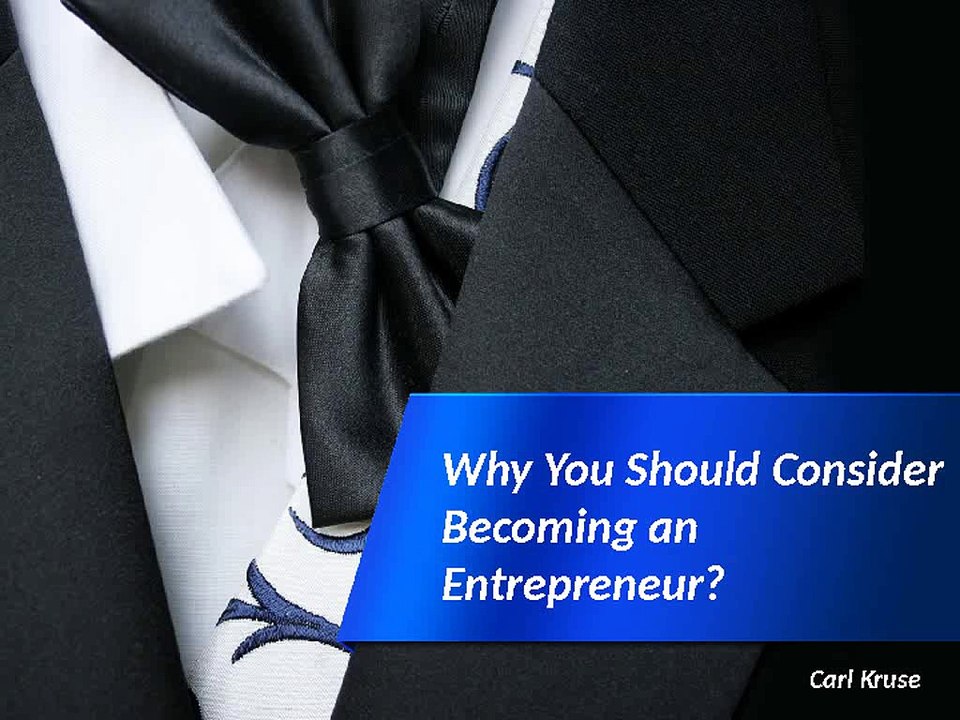 Why You Should Consider Becoming an Entrepreneur? | Carl Kruse