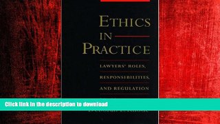 READ THE NEW BOOK Ethics in Practice: Lawyers  Roles, Responsibilities, and Regulation READ NOW