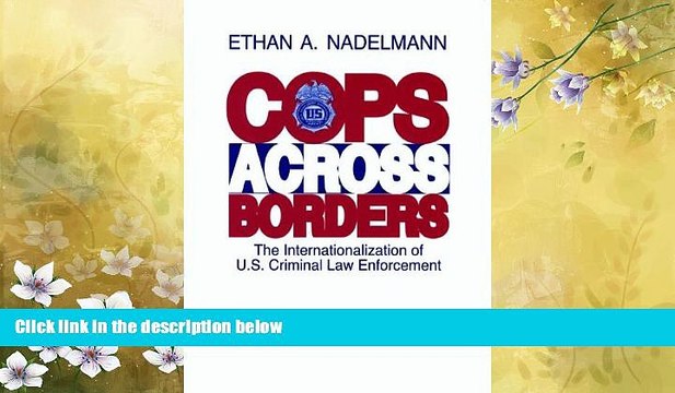 complete Cops Across Borders: The Internationalization of U.S. Criminal Law Enforcement