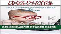 [PDF] How To Make Money Online: The Complete Newbies Guide to e-Business (Earning Income Online