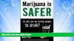 read here  Marijuana is Safer: So Why Are We Driving People to Drink?