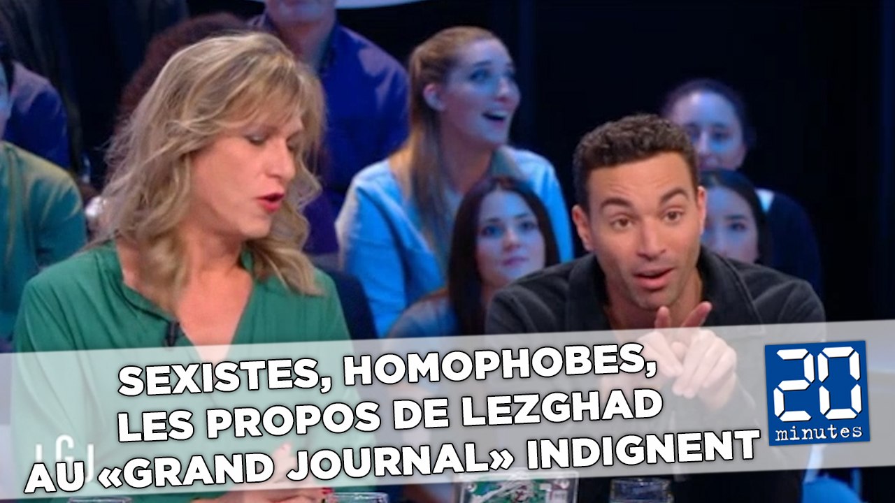 Sexistes, homophobes, les propos de Lezghad au «Grand Journal» indignent