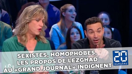 Sexistes, homophobes, les propos de Lezghad au «Grand Journal» indignent