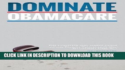 [PDF] Dominate Obamacare: The Complete and Simple Guide to the Patient Protection and Affordable