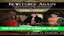 [New] Bewitched Again: Supernaturally Powerful Women on Television, 1996-2011 Exclusive Online