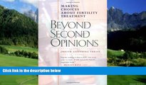 Big Deals  Beyond Second Opinions: Making Choices About Fertility Treatment  Full Ebooks Most Wanted