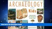 For you Archaeology for Kids: Uncovering the Mysteries of Our Past, 25 Activities (For Kids series)