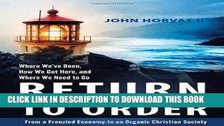 [PDF] Return to Order: From a Frenzied Economy to an Organic Christian Society--Where Weâ€™ve