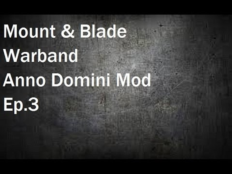 Mount & Blade Warband : Anno Domini Mod Ep.3