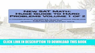 [PDF] New SAT Math:  Huge Guide to Hard Problems  Volume 1 of 2: The Most Complete Course