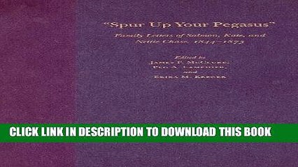 [PDF] Spur Up Your Pegasus: Family Letters of Salmon, Kate, and Nettie Chase, 1844-1873 Full Online