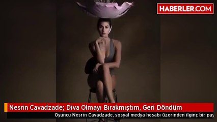 Nesrin Cavadzade: Diva Olmayı Bırakmıştım, Geri Döndüm
