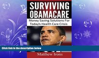read here  Surviving ObamaCare: Money Saving Solutions For Today s Healthcare Crisis