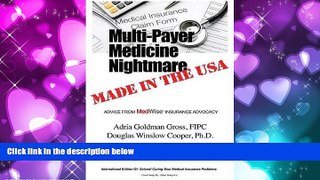 FAVORITE BOOK  Multi-Payer Medicine Nightmare Made in the USA: ADVICE FROM MedWise INSURANCE