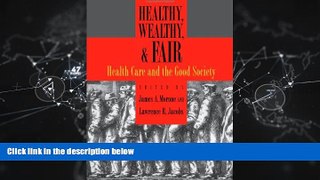 complete  Healthy, Wealthy, and Fair: Health Care and the Good Society