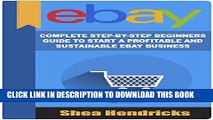 [PDF] eBay: Complete Step-By-Step Beginners Guide to Start a Profitable and Sustainable eBay