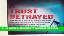 [New] A Trust Betrayed: The Untold Story of Camp Lejeune and the Poisoning of Generations of