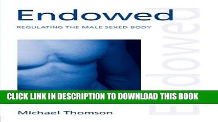 [PDF] Endowed: Regulating the Male Sexed Body (Discourses of Law) Full Online