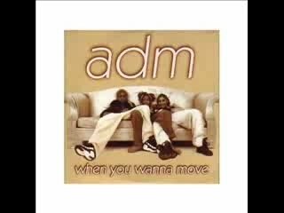 Adm - When you wanna move