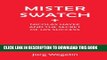 [PDF] Mister Swatch: Nicolas Hayek and the Secret of His Success Popular Collection