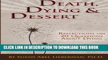 [New] Death, Dying and Dessert: Reflections on Twenty Questions About Dying Exclusive Full Ebook