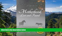 READ FULL  Motherhood: Lost and Found  READ Ebook Full Ebook