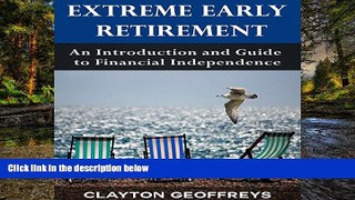 Must Have  Extreme Early Retirement: An Introduction and Guide to Financial Independence  READ