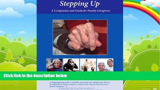 Big Deals  Stepping Up: A Companion and Guide for Family Caregivers  Full Ebooks Most Wanted