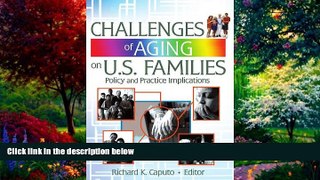 Books to Read  Challenges of Aging on U.S. Families: Policy and Practice Implications  Full Ebooks