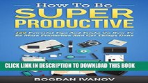 Collection Book How To Be Super Productive: 150 Powerful Tips And Tricks On How To Be More