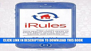 [PDF] iRules: What Every Tech-Healthy Family Needs to Know about Selfies, Sexting, Gaming, and