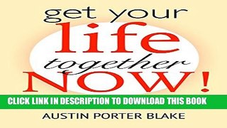 Collection Book Get Your Life Together Now!: How to end procrastination, control your habits, end