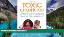 READ FULL  Toxic Childhood: How the Modern World is Damaging Our Children and What We Can Do About