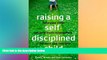 READ FULL  Raising a Self-disciplined Child: Helping Your Child Become More Responsible,