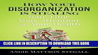New Book How Your Disorganization is Stealing Your Time, Your Attention and Your Health