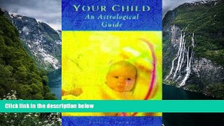 READ NOW  An Astrological Guide to Your Child  Premium Ebooks Online Ebooks