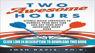 [PDF] Two Awesome Hours: Science-Based Strategies to Harness Your Best Time and Get Your Most