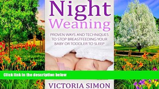 READ NOW  Night Weaning - Proven Ways And Techniques To Stop Breastfeeding Your Baby Or Toddler To