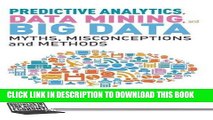 [PDF] Predictive Analytics, Data Mining and Big Data: Myths, Misconceptions and Methods Full