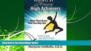 READ book  Parents of Happy High Achievers: 45 Tips To Guide Your Kids To The Top Without Driving