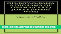 [PDF] OH-BOY-O-BAMA - A DIORAMA OF OBAMA(CARE) JOKES (Wilhite Write Book 2) Popular Online