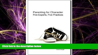 EBOOK ONLINE  Parenting for Character: Five Experts, Five Practices READ ONLINE