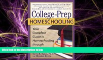READ book  College-Prep Homeschooling: Your Complete Guide to Homeschooling through High School