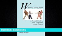 READ book  Where s the Line? a Parent s Guide to Teen Transitions Without Trauma  FREE BOOOK