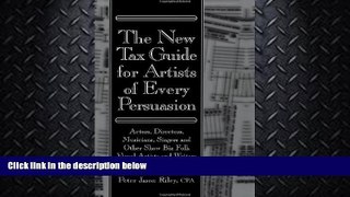 FULL ONLINE  The New Tax Guide for Artists of Every Persuasion: Actors, Directors, Musicians,
